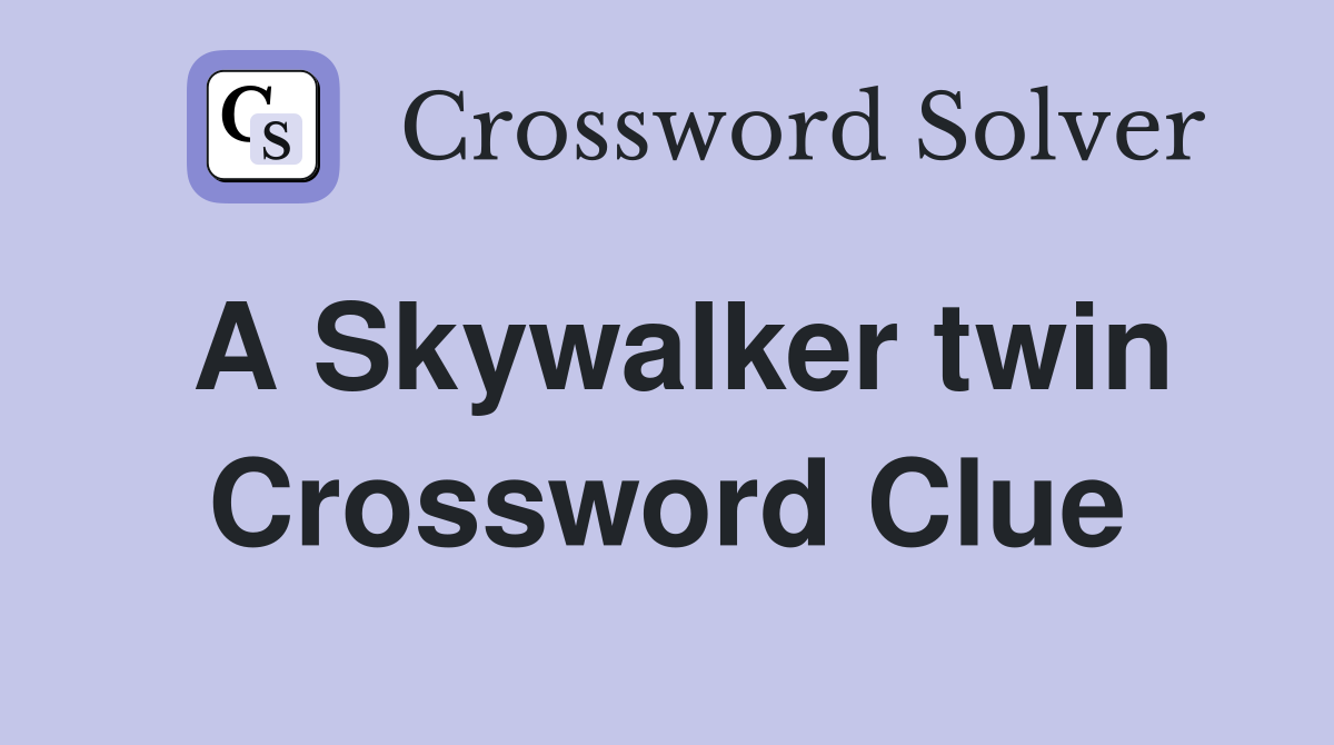 A Skywalker twin Crossword Clue Answers Crossword Solver